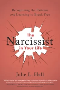 The Narcissist in Your Life: Recognizing the Patterns and Learning to Break Free by Julie L. Hall