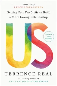 Us: Getting Past You and Me to Build a More Loving Relationship by Dr. Terry Real